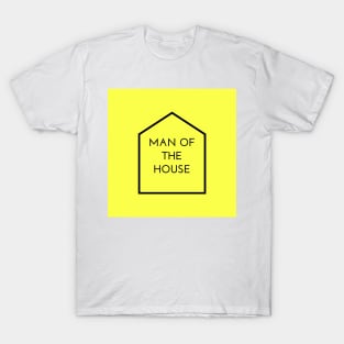 Fathers day- MAN OF THE HOUSE T-Shirt